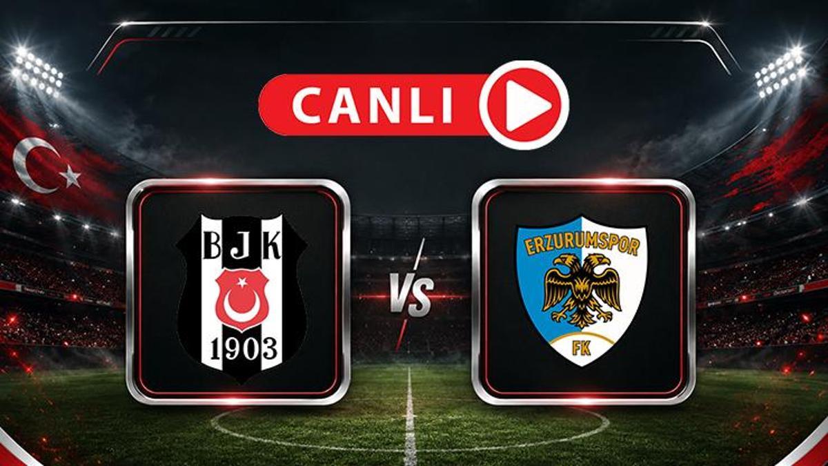 Beşiktaş – Erzurumspor FK <i>Maçı</i> Canlı...